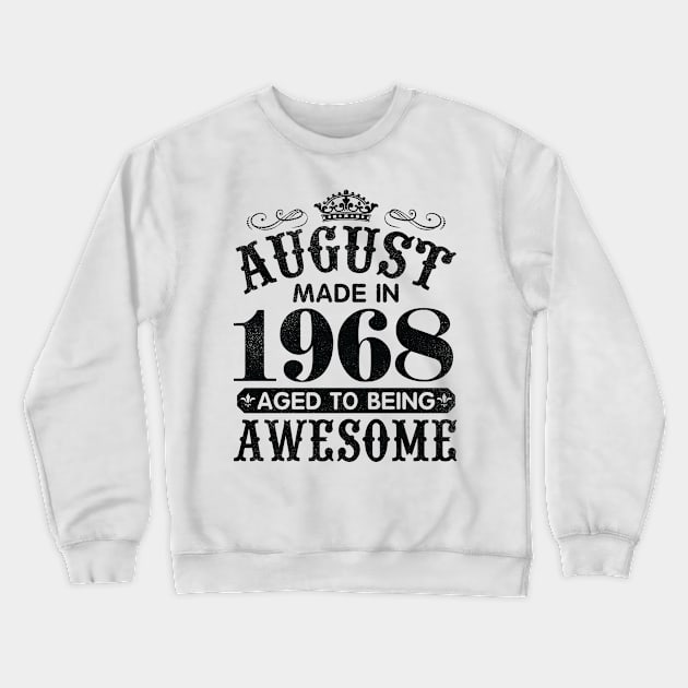 August Made In 1968 Aged To Being Awesome Happy Birthday 52 Years Old To Me You Papa Daddy Son Crewneck Sweatshirt by Cowan79